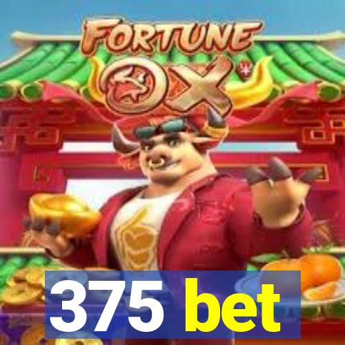 375 bet